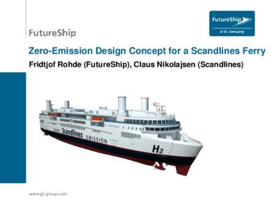 Zero-Emission Design Concept for a Scandlines Ferry Fridtjof Rohde (FutureShip), Claus Nikolajsen (Scandlines) Navigator  Zero-emission feeder ship as a vision