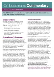 Ombudsman’s Commentary F E B R U A RYR E P O R T S The SPSO laid two investigation reports before the Scottish Parliament today. They both relate to the health sector.