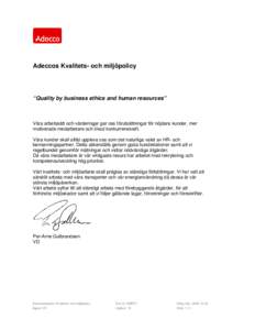 Adeccos Kvalitets- och miljöpolicy  “Quality by business ethics and human resources” Våra arbetssätt och värderingar ger oss förutsättningar för nöjdare kunder, mer motiverade medarbetare och ökad konkurrens