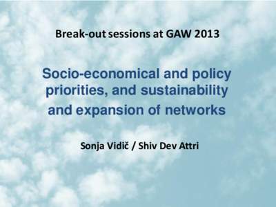 Break-out sessions at GAWSocio-economical and policy priorities, and sustainability and expansion of networks Sonja Vidič / Shiv Dev Attri