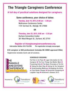 The Triangle Caregivers Conference A full day of practical solutions designed for caregivers. Same conference, your choice of dates: Tuesday, June 16, 2015, 8:00 am – 3:30 pm McKimmon Conference Center 1101 Gorman St.,