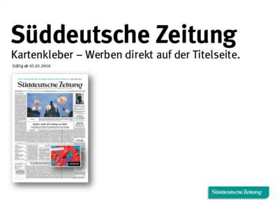 Süddeutsche Zeitung  Kartenkleber – Werben direkt auf der Titelseite. Gültig ab  Süddeutsche Zeitung - Ihr Medium für individuelle Lösungen