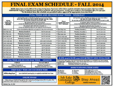 FINAL EXAM SCHEDULE - FALL 2014 NOTE: Exam times may be different from class starting times. Final exam will be held in regularly scheduled classroom unless otherwise notified. CONFLICTS: Students, conflicting exams shou