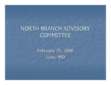 NORTH BRANCH ADVISORY COMMITTEE February 25, 2008 Luke, MD  AGENDA