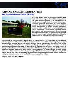 AHMAD SADDAM MOULA: Iraq Safe Decommissioing of Nuclear Facilities. Mr. Ahmad Saddam Moula of Iraq recently undertook a one month fellowship at Argonne National Laboratory under the U.S. IAEA Fellowship Program. At his h