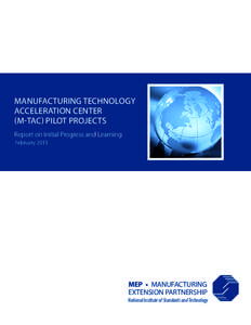 MANUFACTURING TECHNOLOGY ACCELERATION CENTER (M-TAC) PILOT PROJECTS Report on Initial Progress and Learning February 2015