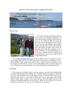 SeaCat’s Rest Oceanside Lodgings Brochure  Who we are: We are Bruce Gillett and Kathleen Rybarz, empty nesters and Michigan transplants. We own a house on the ocean too large for the two