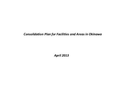 Consolidation Plan for Facilities and Areas in Okinawa  April 2013 Table of Contents Section 1 - Introduction