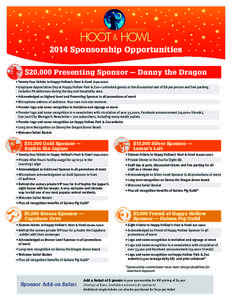 2014 Sponsorship Opportunities $20,000 Presenting Sponsor — Danny the Dragon • Twenty Four tickets to Happy Hollow’s Hoot & Howl (Triple Safari) • Employee Appreciation Day at Happy Hollow Park & Zoo—unlimited 