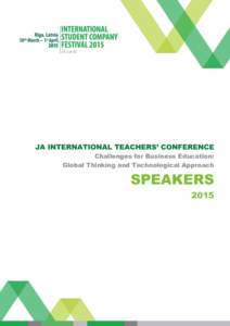 JA INTERNATIONAL TEACHERS’ CONFERENCE Challenges for Business Education: Global Thinking and Technological Approach SPEAKERS 2015