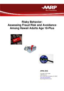 Risky Behavior: Assessing Fraud Risk and Avoidance Among Hawaii Adults Age 18-Plus APRIL 2015 Copyright © 2015 AARP