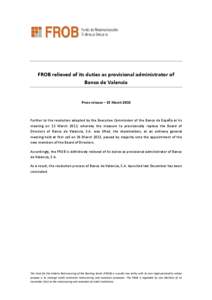 FROB relieved of its duties as provisional administrator of Banco de Valencia Press release – 15 March 2013 Further to the resolution adopted by the Executive Commission of the Banco de España at its meeting on 13 Mar