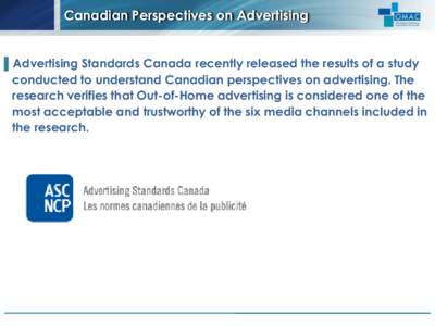 Canadian Perspectives on Advertising ▌Advertising Standards Canada recently released the results of a study conducted to understand Canadian perspectives on advertising. The research verifies that Out-of-Home advertisi