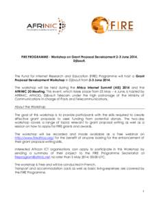 FIRE PROGRAMME - Workshop on Grant Proposal Development 2-3 June 2014, Djibouti. The Fund for Internet Research and Education (FIRE) Programme will host a Grant Proposal Development Workshop in Djibouti from 2-3 June 201