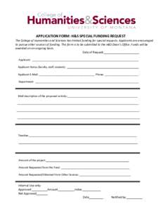 APPLICATION FORM: H&S SPECIAL FUNDING REQUEST  The College of Humanities and Sciences has limited funding for special requests. Applicants are encouraged to pursue other sources of funding. This form is to be submitted t