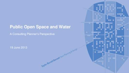 Public Open Space and Water A Consulting Planner’s Perspective 19 June 2013  INTRODUCTION
