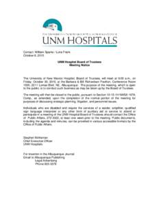 Contact: William Sparks / Luke Frank October 8, 2015 UNM Hospital Board of Trustees Meeting Notice  The University of New Mexico Hospital, Board of Trustees, will meet at 9:00 a.m., on