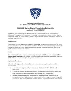 The Johns Hopkins University Paul H. Nitze School of Advanced International Studies DACOR Bacon House Foundation Fellowship Academic Year[removed]Diplomatic and Consular Officers, Retired (DACOR), an association of U.S