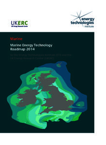 Marine Marine Energy Technology Roadmap 2014 by the Energy Technologies Institute (ETI) and the UK Energy Research Center (UKERC)