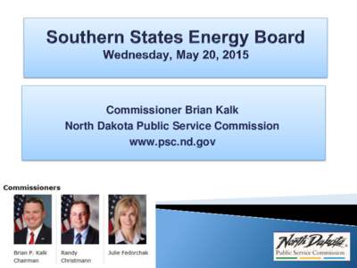 Commissioner Brian Kalk North Dakota Public Service Commission www.psc.nd.gov -Background