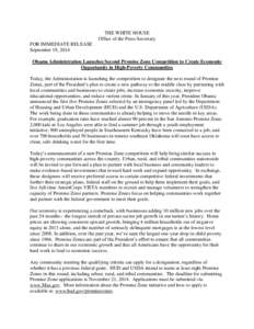 THE WHITE HOUSE Office of the Press Secretary FOR IMMEDIATE RELEASE September 19, 2014 Obama Administration Launches Second Promise Zone Competition to Create Economic Opportunity in High-Poverty Communities