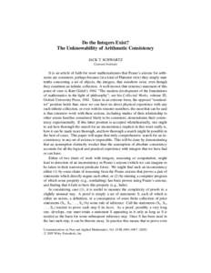 Do the Integers Exist? The Unknowability of Arithmetic Consistency JACK T. SCHWARTZ Courant Institute  It is an article of faith for most mathematicians that Peano’s axioms for arithmetic are consistent, perhaps becaus