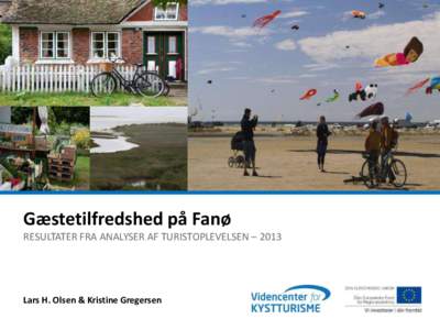 Gæstetilfredshed på Fanø RESULTATER FRA ANALYSER AF TURISTOPLEVELSEN – 2013 Lars H. Olsen & Kristine Gregersen  Agenda