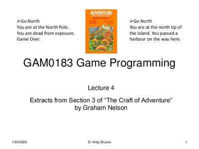 Go North You are at the North Pole. You are dead from exposure. Game Over.  Go North