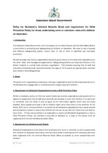 Ascension Island Government Policy for Mandatory Criminal Records Check and requirement for Child Protection Policy for those undertaking work or volunteer roles with children on Ascension. 1. Introduction. The Ascension