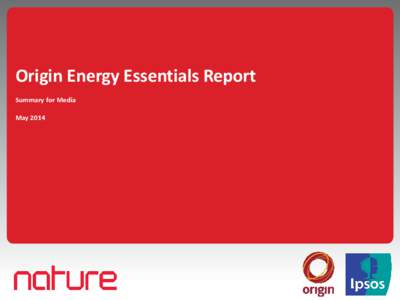 Origin Energy Essentials Report Summary for Media May 2014 Introduction Phil Craig