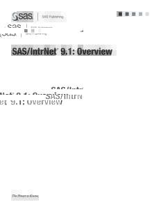 SAS/IntrNet 9.1: Overview ® The correct bibliographic citation for this manual is as follows: SAS Institute Inc[removed]SAS/IntrNet ® 9.1: Overview. Cary, NC: SAS Institute Inc. SAS/IntrNet® 9.1: Overview