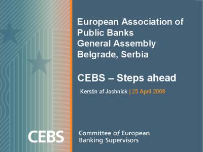 European Association of  Public Banks  General Assembly  Belgrade, Serbia   CEBS – Steps ahead 