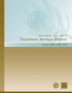 a lc ohol a n d dru g  Treatment Services Report Hawai‘i, 2006 · 2008 · 2010  executive