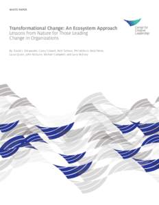 WHITE PAPER  Transformational Change: An Ecosystem Approach Lessons from Nature for Those Leading Change in Organizations By: David L. Dinwoodie, Corey Criswell, Rich Tallman, Phil Wilburn, Nick Petrie,