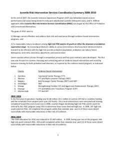 Juvenile Risk Intervention Services Coordination Summary[removed]At the end of 2007, the Juvenile Intensive Supervision Program (JISP) was defunded, based on poor performance and scope being limited to only post-adjudi