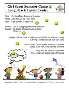 Girl Scout Summer Camp @ Long Beach Tennis Center Who: Girl Scout Daisy, Brownie, and Juniors When: June 29th-July 3rd 9am -12pm Price: $155 for week; $40 daily rate Contact: Dory at 