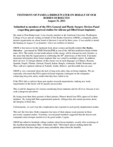 TESTIMONY OF PAMELA BRIDGEWATER ON BEHALF OF OUR BODIES OURSELVES August 31, 2011 Submitted to members of the FDA General and Plastic Surgery Devices Panel (regarding post-approval studies for silicone gel-filled breast 