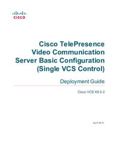 Cisco TelePresence Video Communication Server Basic Configuration (Single VCS Control) Deployment Guide Cisco VCS X8.5.2