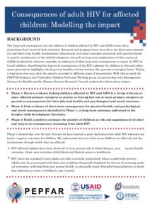 Consequences of adult HIV for affected children: Modelling the impact BACKGROUND The long-term consequences for the millions of children affected by HIV and AIDS across three generations have received little attention. R