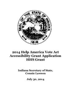 2014 Help America Vote Act Accessibility Grant Application HHS Grant Indiana Secretary of State, Connie Lawson July 30, 2014