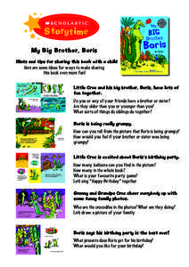 Storytime My Big Brother, Boris Hints and tips for sharing this book with a child Here are some ideas for ways to make sharing this book even more fun! Boris is a bit older than I am, but we