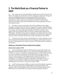 2. The World Bank as a Financial Partner to GAVI 2.1 This chapter assesses the World Bank’s contributions to GAVI’s finances. The Bank’s most significant contribution to GAVI is helping to establish and manage two 