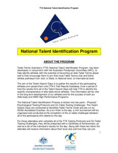 TTA National Talent Identification Program  National Talent Identification Program ABOUT THE PROGRAM Table Tennis Australia’s (TTA) National Talent Identification Program, has been developed, in conjunction with the Au