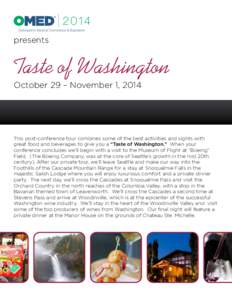 presents  Taste of Washington October 29 – November 1, 2014  This post-conference tour combines some of the best activities and sights with