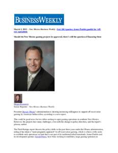 March 2, 2012 – New Mexico Business Weekly - Fort Sill Apaches, Jemez Pueblo gamble for ‘offrez’ operations Should the New Mexico gaming projects be approved, there’s still the question of financing them Megan Ka