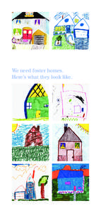 We need foster homes. Here’s what they look like. To a child, a foster home can look pretty wonderful. It’s a safe, caring place when times are tough. Sometimes it’s home just for a night;