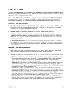 LAND SELECTION The build process starts with the right piece of land. Below is a list of things to keep in mind when looking for land. Your General Contractor and Rocio Romero can help you confirm some items on this list