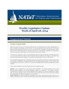 Weekly Legislative Update Week of April 28, 2014 Congressional Outlook Week of April 28th After a two-week recess, the House and Senate return to Washington this week. Appropriators in