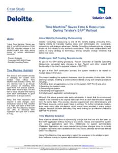 Case Study  Time Machine® Saves Time & Resources During Telstra’s SAP® Rollout About Deloitte Consulting Outsourcing