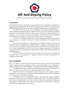 IAF Anti-Doping Policy Adapted by the International Aikido Federation 2008 General Assembly. Introduction The international sports community is firmly devoted to the anti-doping commitment, as regulated and administered 